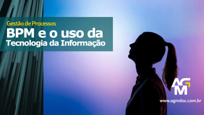 BPM e o uso intenso de Tecnologia da Informação