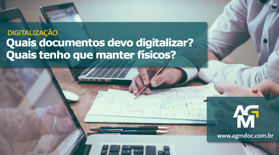 Digitalização: Quais documentos devo digitalizar? Quais tenho que manter físicos?