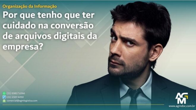 Por que tenho que ter cuidado na conversão de arquivos digitais da empresa?