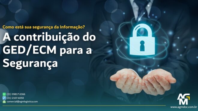 A contribuição do GED/ECM para a Segurança